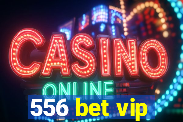 556 bet vip